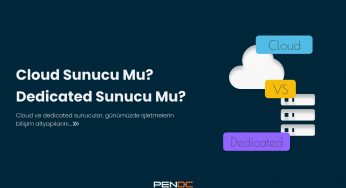 Cloud Sunucu mu? Dedicated Sunucu mu?