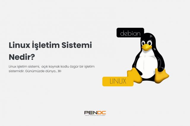 Linux işletim sistemi nedir? | PenDC Blog Sayfası
